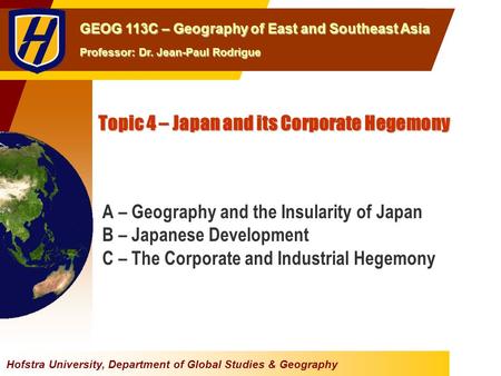 Hofstra University, Department of Global Studies & Geography GEOG 113C – Geography of East and Southeast Asia Professor: Dr. Jean-Paul Rodrigue Topic 4.