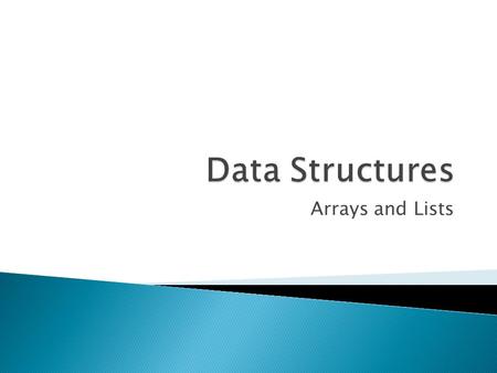 Arrays and Lists.  Properties ◦ Contents are stored in contiguous memory locations ◦ Elements of the array are of the same type  (Perl allows for.