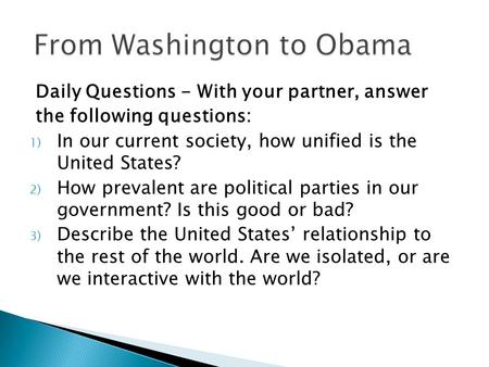 Daily Questions - With your partner, answer the following questions: 1) In our current society, how unified is the United States? 2) How prevalent are.