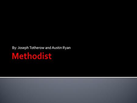 By: Joseph Totherow and Austin Ryan.  The Methodist religion is a branch of protestant religion, which is a part of the Catholic Church.  Mission: Methodists.