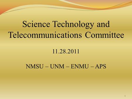 Science Technology and Telecommunications Committee 11.28.2011 NMSU – UNM – ENMU – APS 1.