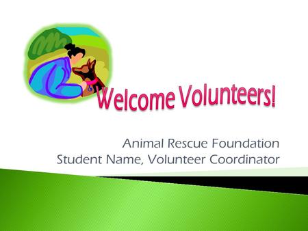 Animal Rescue Foundation Student Name, Volunteer Coordinator.