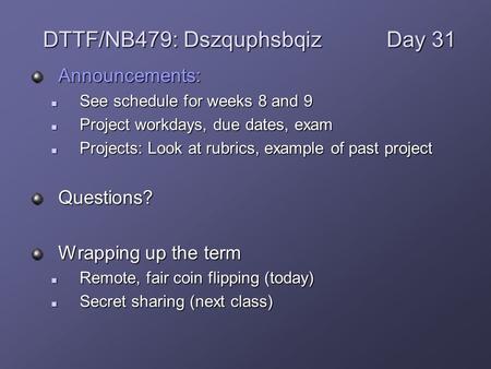 Announcements: See schedule for weeks 8 and 9 See schedule for weeks 8 and 9 Project workdays, due dates, exam Project workdays, due dates, exam Projects: