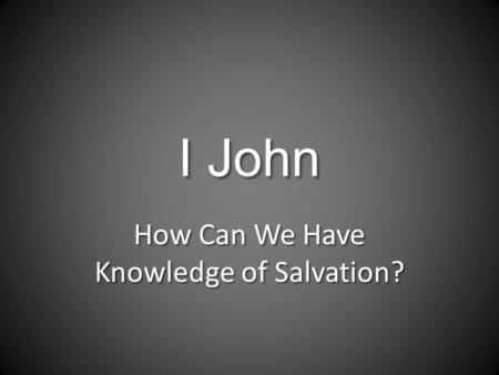 How Can We Have Knowledge of Salvation?