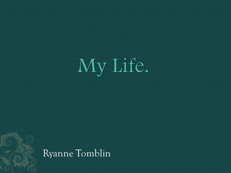 Ryanne Tomblin.  I was born in 1993 in a small town, an hour from Buffalo, NY  Ellicottville, NY  Home to 2 Ski Resorts  Holiday Valley  Holimont.