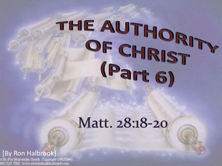 [By Ron Halbrook]. Introduction: 1. Matt. 28:18-20 Christ proclaimed his authority: we must submit to receive salvation 2.