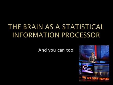 And you can too!. 1972 2011 1992 SBS  Introduction  Evidence for Statistics  Bays Law  Informative Priors  Joint Models  Inference  Conclusion.