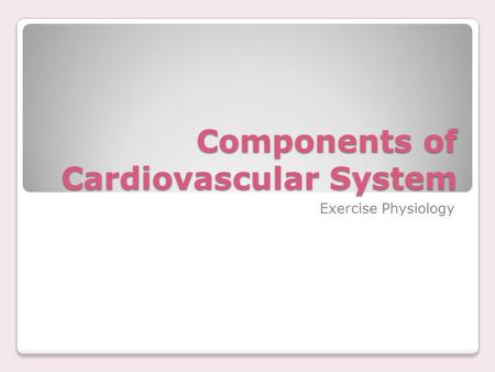 Components of Cardiovascular System Exercise Physiology.