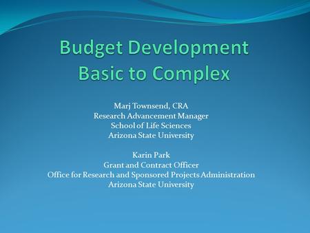 Marj Townsend, CRA Research Advancement Manager School of Life Sciences Arizona State University Karin Park Grant and Contract Officer Office for Research.