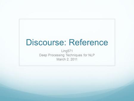 Discourse: Reference Ling571 Deep Processing Techniques for NLP March 2, 2011.