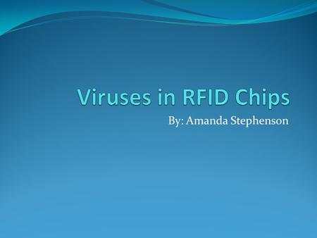 By: Amanda Stephenson. RFID RFID – Radio Frequency Identification tags Hold 128 characters Normally placed in livestock and pets for identification Chips.