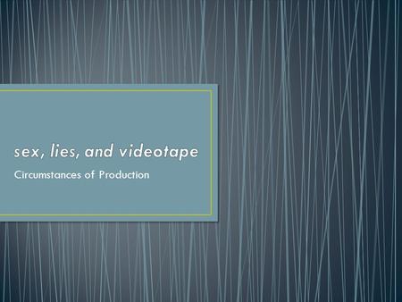 Circumstances of Production. Early 1980s: Soderbergh traveled back and forth between Los Angeles and home town of Baton Rouge, LA, attempting to work.