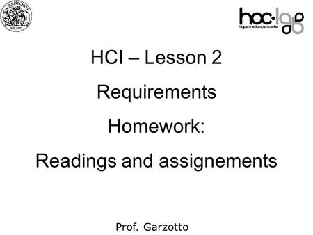 07 Prof. Garzotto HCI – Lesson 2 Requirements Homework: Readings and assignements.