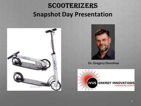 Scooterizers Snapshot Day Presentation 1 Dr. Gregory Donohoe.