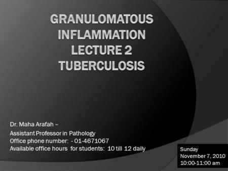 Dr. Maha Arafah – Assistant Professor in Pathology Office phone number: - 01-4671067 Available office hours for students: 10 till 12 daily Sunday November.