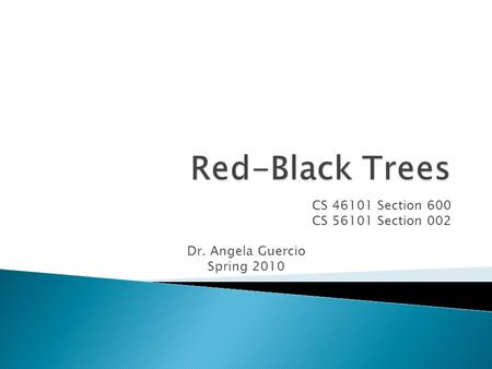 CS 46101 Section 600 CS 56101 Section 002 Dr. Angela Guercio Spring 2010.