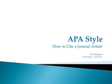 How to Cite a Journal Article Steve Poppino CSI Library 9/20/2011.