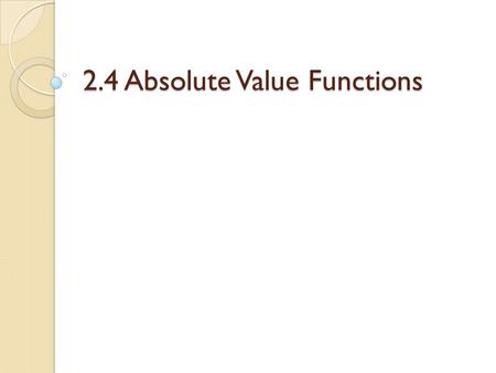 2.4 Absolute Value Functions