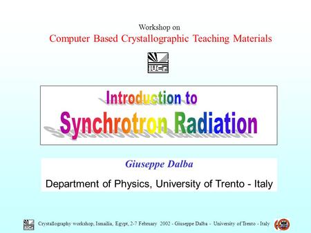 Crystallography workshop, Ismailia, Egypt, 2-7 February 2002 - Giuseppe Dalba - University of Trento - Italy Giuseppe Dalba Department of Physics, University.