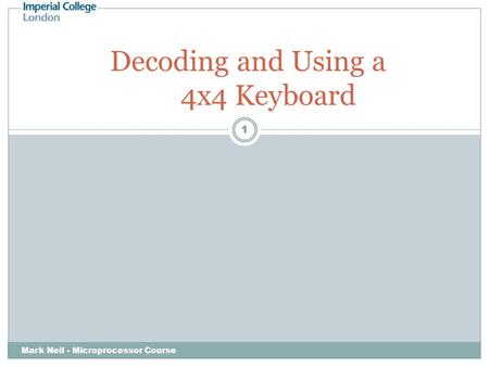 Mark Neil - Microprocessor Course 1 Decoding and Using a 4x4 Keyboard.