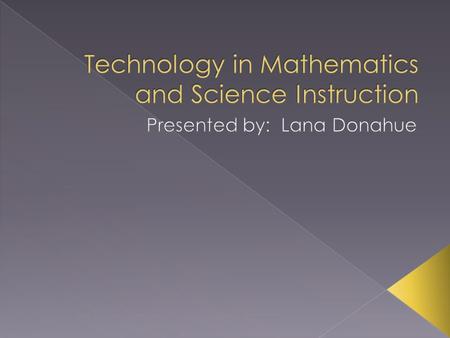  Math and Science instruction use many tools.  The first technological tool used for math was the calculator.  The first mechanical calculator was.