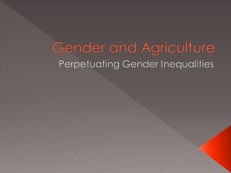  Gender is not biological, but rather a social construction  Although many stereotypes of masculinity and femininity change with different time periods,