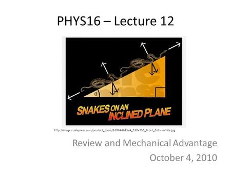 PHYS16 – Lecture 12 Review and Mechanical Advantage October 4, 2010