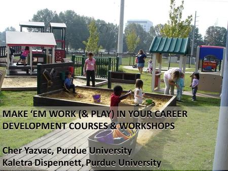 MAKE ‘EM WORK (& PLAY) IN YOUR CAREER DEVELOPMENT COURSES & WORKSHOPS