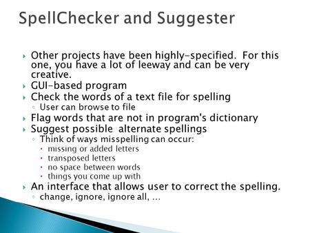  Other projects have been highly-specified. For this one, you have a lot of leeway and can be very creative.  GUI-based program  Check the words of.