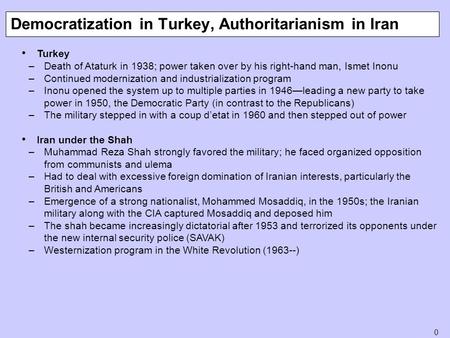 0 Turkey –Death of Ataturk in 1938; power taken over by his right-hand man, Ismet Inonu –Continued modernization and industrialization program –Inonu opened.