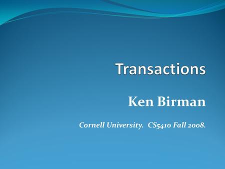 Ken Birman Cornell University. CS5410 Fall 2008..