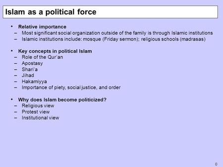 0 Relative importance –Most significant social organization outside of the family is through Islamic institutions –Islamic institutions include: mosque.