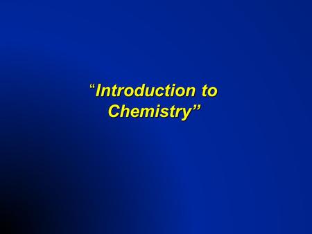 “Introduction to Chemistry”