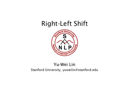 Right-Left Shift Yu-Wei Lin Stanford University,