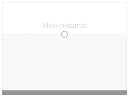 Mesopotamia. 1. Sumer a. Geography i. Located in an area called the Fertile Crescent 1. It is a region that curves between the Mediterranean Sea and the.