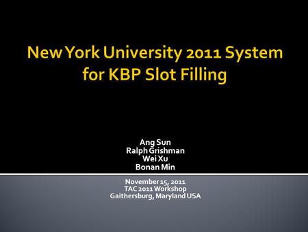 Ang Sun Ralph Grishman Wei Xu Bonan Min November 15, 2011 TAC 2011 Workshop Gaithersburg, Maryland USA.