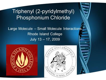 Triphenyl (2-pyridylmethyl) Phosphonium Chloride Large Molecule – Small Molecule Interactions Rhode Island College July 13 – 17, 2009.