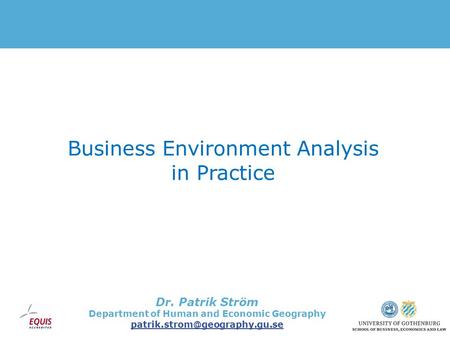 Dr. Patrik Ström Department of Human and Economic Geography Business Environment Analysis in Practice.