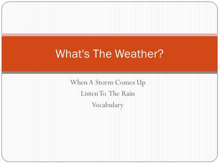 When A Storm Comes Up Listen To The Rain Vocabulary What's The Weather?