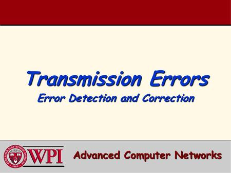 Transmission Errors Error Detection and Correction