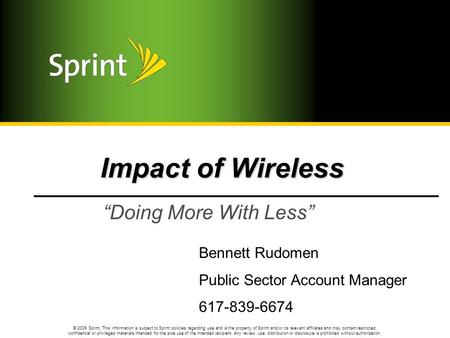 © 2009 Sprint. This information is subject to Sprint policies regarding use and is the property of Sprint and/or its relevant affiliates and may contain.