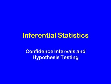 Inferential Statistics Confidence Intervals and Hypothesis Testing.