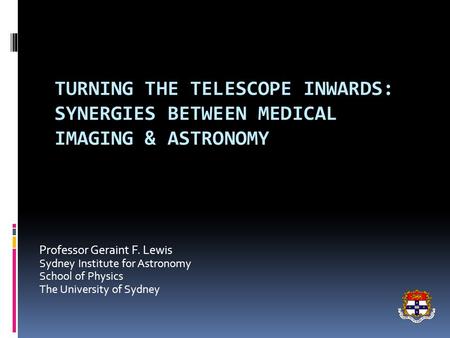 Professor Geraint F. Lewis Sydney Institute for Astronomy School of Physics The University of Sydney.