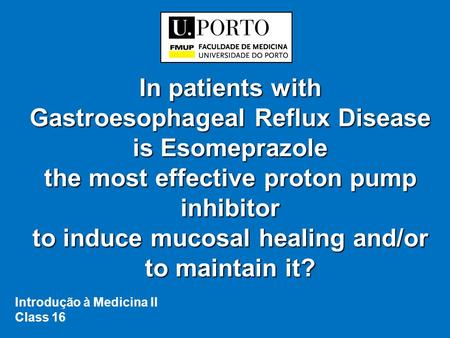 In patients with Gastroesophageal Reflux Disease is Esomeprazole the most effective proton pump inhibitor to induce mucosal healing and/or to maintain.