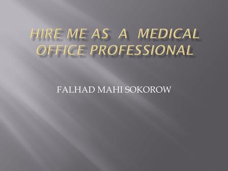 FALHAD MAHI SOKOROW.  Currently interning at St Joseph Hospital  AAS medical office professional Saint Paul college  AA degree from Minneapolis Community.