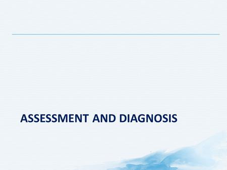 Assessment and diagnosis