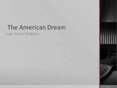 The American Dream High School Wellness. Do Now  In your notebook, please define what you believe the American Dream is. Be specific and provide examples.