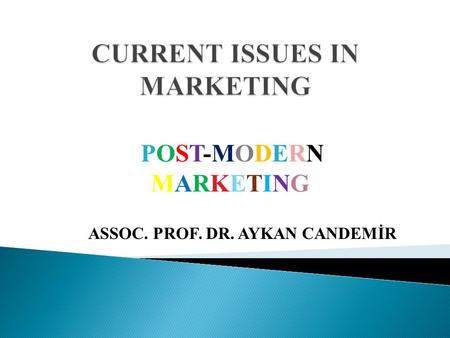 POST-MODERN MARKETING ASSOC. PROF. DR. AYKAN CANDEMİR.