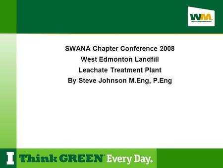 SWANA Chapter Conference 2008 West Edmonton Landfill Leachate Treatment Plant By Steve Johnson M.Eng, P.Eng.