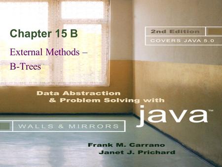 Chapter 15 B External Methods – B-Trees. © 2004 Pearson Addison-Wesley. All rights reserved 15 B-2 B-Trees To organize the index file as an external search.